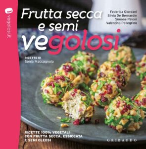 Frutta secca e semi vegolosi. Ricette 100% vegetali con frutta secca, essiccata e semi oleosi