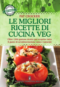 Le migliori ricette di cucina veg. Oltre 1200 gustose ricette per scoprire tutto il gusto di un’alimentazione sana e naturale