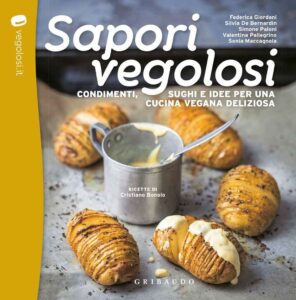 Sapori vegolosi. Condimenti, sughi e idee per una cucina vegana deliziosa